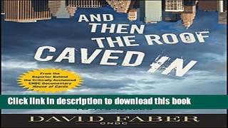 Read Books And Then the Roof Caved In: How Wall Street s Greed and Stupidity Brought Capitalism to