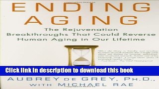 Read Books Ending Aging: The Rejuvenation Breakthroughs That Could Reverse Human Aging in Our