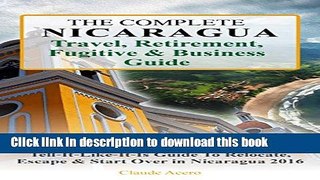 Read The Complete Nicaragua Travel, Retirement, Fugitive   Business Guide: The Tell-It-Like-It-Is