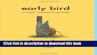 Read Early Bird: A Memoir of Premature Retirement  Ebook Free