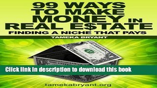 Download Books 99 Ways to Make Money in Real Estate - Finding a Niche that Pays PDF Online