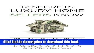 Read Books 12 Secrets Luxury Home SELLERs Know That You Can Use Today PDF Online
