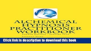 Read Books Alchemical Hypnosis Practitioner Workbook: Fourth Edition - January 2016 ebook textbooks