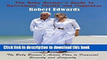 Read The Baby Boomer s Guide to Retirement, Health   Happiness: The Baby Boomer s Action Plan to