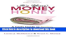 Read Books It s Your Money, Honey: A Girl s Guide to Saving, Investing, and Building Wealth at