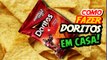 COMO FAZER DORITOS em CASA!