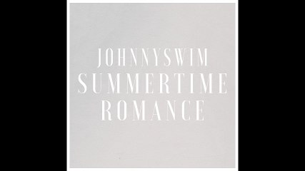 JOHNNYSWIM - Summertime Romance
