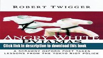 Read Angry White Pyjamas: A Scrawny Oxford Poet Takes Lessons From The Tokyo Riot Police Ebook
