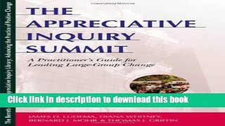 Books The Appreciative Inquiry Summit: A Practitioner s Guide for Leading Large-Group Change Full