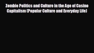 complete Zombie Politics and Culture in the Age of Casino Capitalism (Popular Culture and Everyday