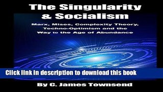 [Read PDF] The Singularity and Socialism: Marx, Mises, Complexity Theory, Techno-Optimism and the