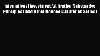 READ book  International Investment Arbitration: Substantive Principles (Oxford International