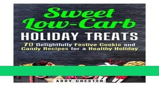 Ebook Sweet Low-Carb Holiday Treats: 70 Delightfully Festive Cookie and Candy Recipes for a