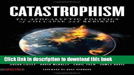 Download  Catastrophism: The Apocalyptic Politics of Collapse and Rebirth (Spectre)  Online