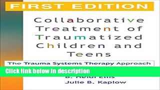 Ebook Collaborative Treatment of Traumatized Children and Teens, First Edition: The Trauma Systems