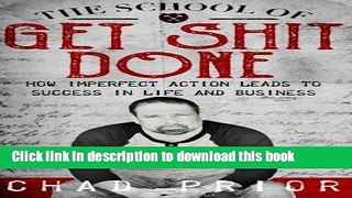 Ebook The School of Get Shit Done: How Imperfect Action Leads to Success in Life and Business Full
