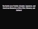there is The Battle over Peleliu: Islander Japanese and American Memories of War (War Memory
