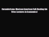 there is Curanderismo: Mexican American Folk Healing (de Vries Lectures in Economics)