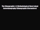 different  The Ethnographic I: A Methodological Novel about Autoethnography (Ethnographic