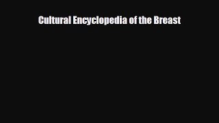 complete Cultural Encyclopedia of the Breast