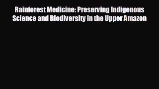 behold Rainforest Medicine: Preserving Indigenous Science and Biodiversity in the Upper Amazon