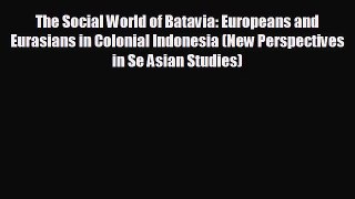 there is The Social World of Batavia: Europeans and Eurasians in Colonial Indonesia (New Perspectives