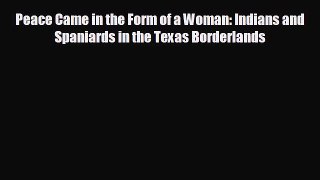 complete Peace Came in the Form of a Woman: Indians and Spaniards in the Texas Borderlands