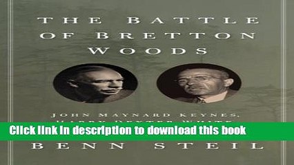 Ebook The Battle of Bretton Woods: John Maynard Keynes, Harry Dexter White, and the Making of a