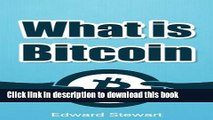 Ebook What is Bitcoin? The Currency of the Future: (Learn about Bitcoin, how to mine, trade and