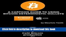 Books A CARTOON GUIDE TO USING BITCOIN DETERMINISTIC WALLETS: The case of BreadWallet on iOS Full