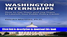 Ebook Washington Internships: How to Get Them and Use Them to Launch Your Public Policy Career