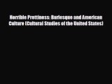 Pdf online Horrible Prettiness: Burlesque and American Culture (Cultural Studies of the United