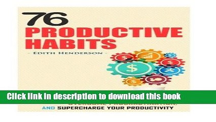 Download Video: Ebook 76 Productive Habits: How to Accomplish More and Overcome Procrastination by Supercharging