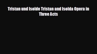 Enjoyed read Tristan und Isolde Tristan and Isolda Opera in Three Acts