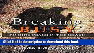 Books Breaking Busy: Finding Peace in the Chaos Full Online