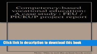 Ebook Competency-based vocational education: A case study : FEU / PICKUP project report Full Online