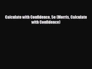 there is Calculate with Confidence 5e (Morris Calculate with Confidence)