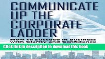 Ebook Communicate up the Corporate Ladder: How to Succeed in Business with Clarity and Confidence