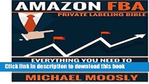 Ebook Amazon FBA: : Private Labeling Bible: Everything You Need To Know, Step-By-Step, To Build a
