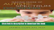 Ebook Making Sense of Autistic Spectrum Disorders: Create the Brightest Future for Your Child with
