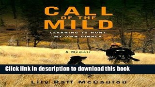 Read Books Call of the Mild: Learning to Hunt My Own Dinner ebook textbooks