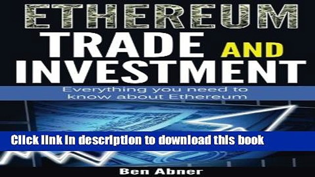 Ebook Ethereum: A look into the world of Ethereum and how to trade and invest this cryptocurrency!