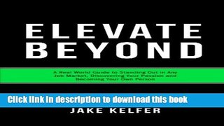 Ebook Elevate Beyond: A Real World Guide to Standing Out in Any Job Market, Discovering Your