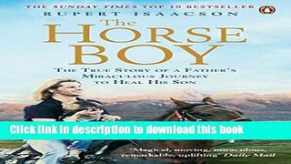 Ebook Horse Boy: The True Story of a Father s Miraculous Journey to Heal His Son Full Online