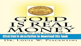 Ebook Gold Is Real Money: How We The People Are At War Against Big Banks And Big Government Free