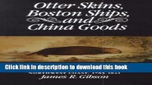 [Read PDF] Otter Skins, Boston Ships, and China Goods: The Maritime Fur Trade of the Northwest
