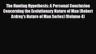 READ book The Hunting Hypothesis: A Personal Conclusion Concerning the Evolutionary Nature