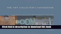 Read The Art Collector s Handbook: A Guide to Collection Management and Care (Handbooks in