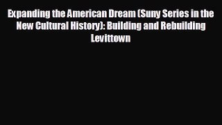 EBOOK ONLINE Expanding the American Dream (Suny Series in the New Cultural History): Building