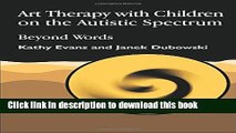 Books Art Therapy with Children on the Autistic Spectrum: Beyond Words (Arts Therapies) Free Online